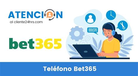 Contacto Bet 365: Teléfono de Atención al Cliente.